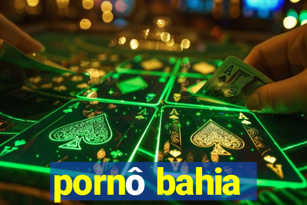 pornô bahia